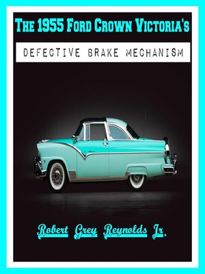cover image of The 1955 Ford Crown Victoria's Defective Brake Mechanism